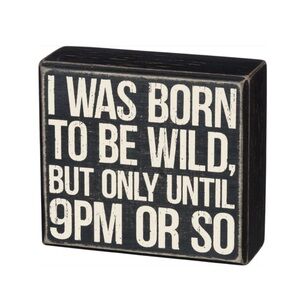 Primitives by Kathy I was Born To Be Wild But Only Until 9PM Or So Sign